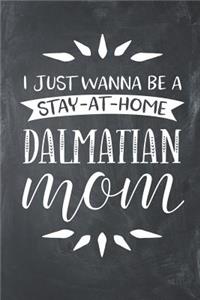 I Just Wanna Be a Stay at Home Dalmatian Mom: Lined Notebook Journal