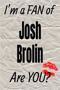 I'm a Fan of Josh Brolin Are You? Creative Writing Lined Journal