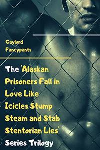 'alaskan Prisoners Fall in Love Like Icicles Stump Steam and Stab Stentorian Lies' Series Trilogy