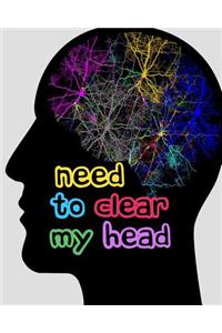 Need to Clear My Head