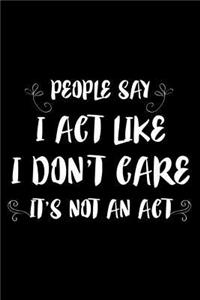 People Say I Act Like I Don't Care It's Not an ACT