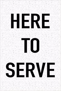 Here to Serve