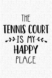 The Tennis Court Is My Happy Place