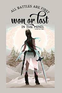All Battles Are First Won or Lost in the Mind Joan of Arc