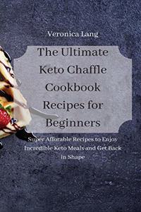The Ultimate Keto Chaffle Cookbook Recipes for Beginners