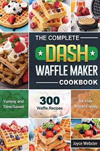 The Complete DASH Waffle Maker Cookbook