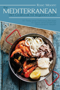 The Mediterranean Diet Cookbook for Beginners 2021