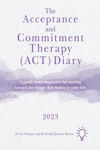 Acceptance and Commitment Therapy (Act) Diary 2023