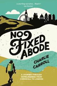 No Fixed Abode: A Journey Through Homelessness from Cornwall to London
