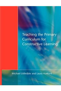 Teaching the Primary Curriculum for Constructive Learning