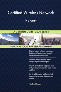 Certified Wireless Network Expert A Complete Guide - 2020 Edition