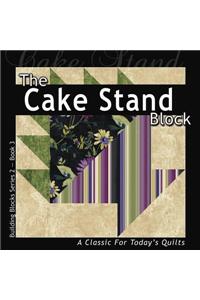 The Cake Stand Block: A Classic for Today's Quilt