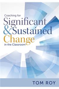 Coaching for Significant and Sustained Change in the Classroom