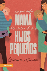 Lo Que Toda Mamá Debe Saber de Sus Hijos Pequeños