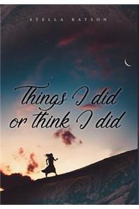 Things I Did or Think I Did