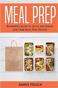 Meal Prep: Meal Prep Cookbook: Beginners Guide to Quick and Simple Low Carb Meal Prep Recipes: Volume 2