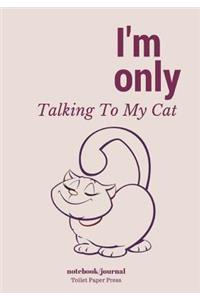 I'm Only Talking To My Cat