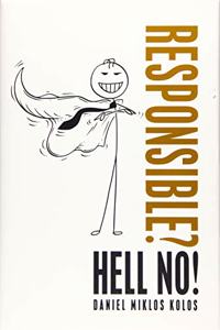 Responsible? Hell No!