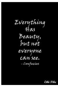 Everything Has Beauty, but not everyone can see.