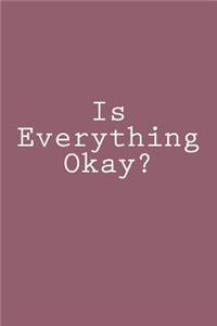 Is Everything Okay?