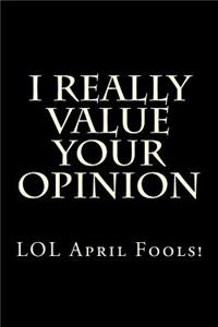 I Really Value Your Opinion