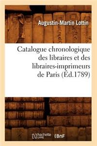 Catalogue Chronologique Des Libraires Et Des Libraires-Imprimeurs de Paris (Éd.1789)