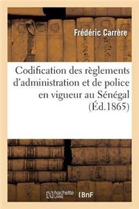Codification Des Règlements d'Administration Et de Police En Vigueur Au Sénégal Et Dépendances