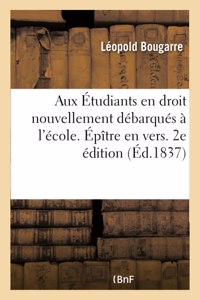 Aux Étudiants En Droit Nouvellement Débarqués À l'École. Épître En Vers. 2e Édition