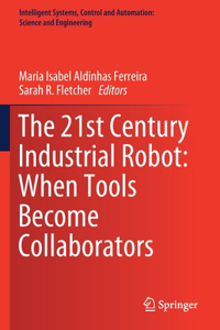 The 21st Century Industrial Robot: When Tools Become Collaborators