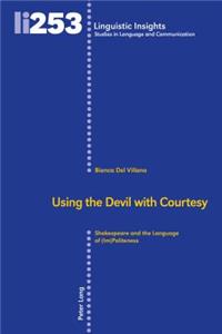 Using the Devil with Courtesy; Shakespeare and the Language of (Im)Politeness