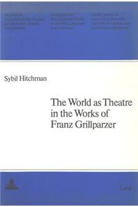 World as Theatre in the Works of Franz Grillparzer