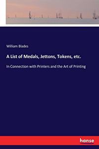 A List of Medals, Jettons, Tokens, etc.