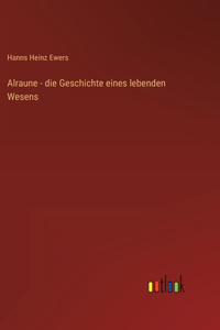 Alraune - die Geschichte eines lebenden Wesens