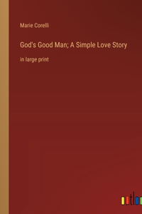 God's Good Man; A Simple Love Story