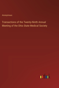 Transactions of the Twenty-Ninth Annual Meeting of the Ohio State Medical Society