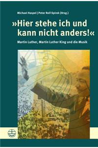 Hier Stehe Ich Und Kann Nicht Anders!: Martin Luther, Martin Luther King Und Die Musik