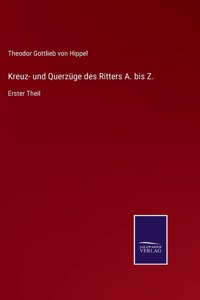 Kreuz- und Querzüge des Ritters A. bis Z.