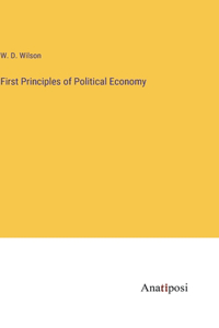 First Principles of Political Economy