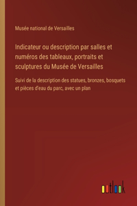 Indicateur ou description par salles et numéros des tableaux, portraits et sculptures du Musée de Versailles