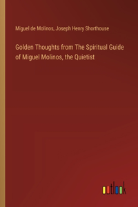 Golden Thoughts from The Spiritual Guide of Miguel Molinos, the Quietist