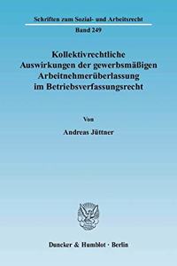 Kollektivrechtliche Auswirkungen Der Gewerbsmassigen Arbeitnehmeruberlassung Im Betriebsverfassungsrecht