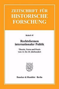 Rechtsformen Internationaler Politik: Theorie, Norm Und Praxis Vom 12. Bis 18. Jahrhundert