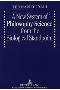 New System of Philosophy-Science from the Biological Standpoint