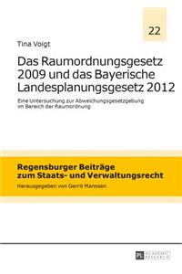 Das Raumordnungsgesetz 2009 und das Bayerische Landesplanungsgesetz 2012