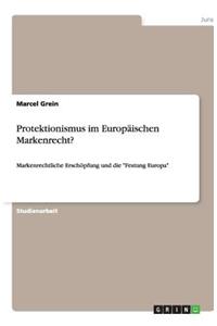 Protektionismus im Europäischen Markenrecht?