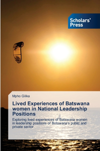 Lived Experiences of Batswana women in National Leadership Positions