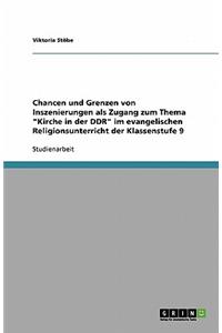 Chancen und Grenzen von Inszenierungen als Zugang zum Thema Kirche in der DDR im evangelischen Religionsunterricht der Klassenstufe 9