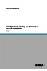 Paradigm Wars - Validity and Reliability in Qualitative Research