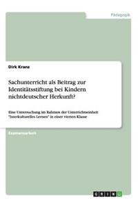 Sachunterricht als Beitrag zur Identitätsstiftung bei Kindern nichtdeutscher Herkunft?