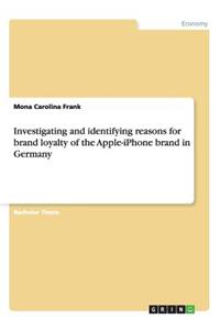 Investigating and identifying reasons for brand loyalty of the Apple-iPhone brand in Germany